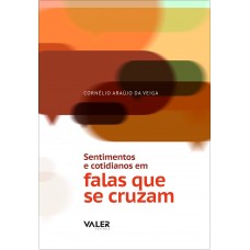 SENTIMENTOS E COTIDIANOS EM FALAS QUE SE CRUZAM